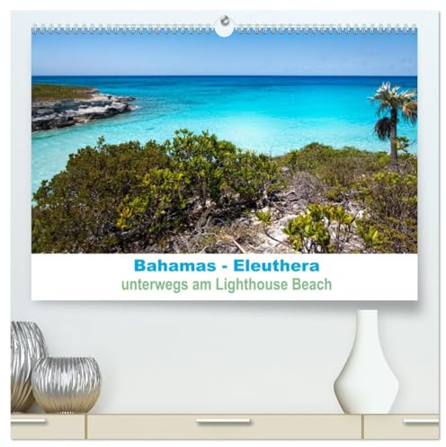 Bahamas-Eleuthera unterwegs am Lighthouse Beach (hochwertiger Premium Wandkalender 2026 DIN A2 quer), Kunstdruck in Hochglanz: Strandspaziergang am Lighthouse Beach Eleuthera (CALVENDO Orte)