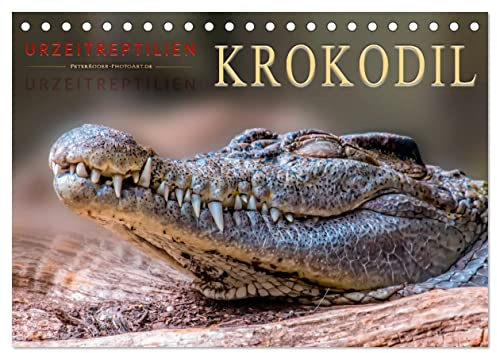 Urzeitreptilien - Krokodil (Tischkalender 2026 DIN A5 quer), CALVENDO Monatskalender: Beeindruckende Tiere mit unbändiger Kraft. (CALVENDO Tiere)