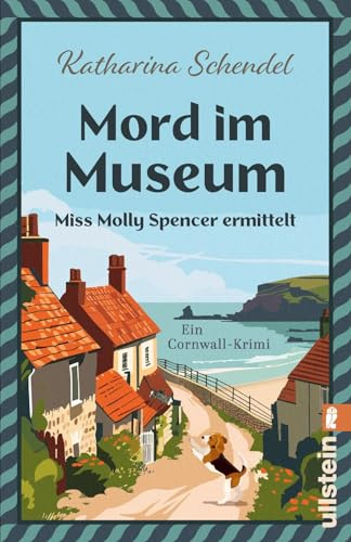 Mord im Museum – Miss Molly Spencer ermittelt: Ein Cornwall-Krimi | Für Cosy-Crime-Fans, die sich ins idyllische Cornwall träumen wollen