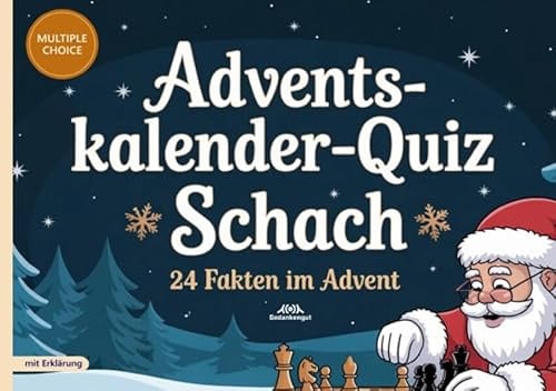 Adventskalender-Quiz Schach: 24 Fakten im Advent - Quizfragen mit Lösungen und Erklärungen für Schachspieler
