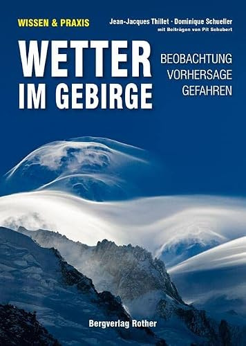 Wetter im Gebirge: Beobachtung · Vorhersage · Gefahren. Mit Beiträgen von Pit Schubert (Wissen & Praxis)