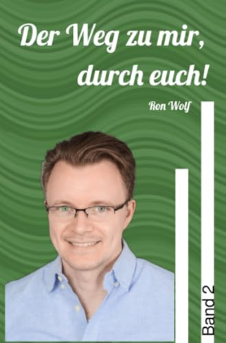 Der Weg zu mir, durch euch! Band 2: Desillusioniert auf dem Weg zu Frieden, Harmonie und Liebe