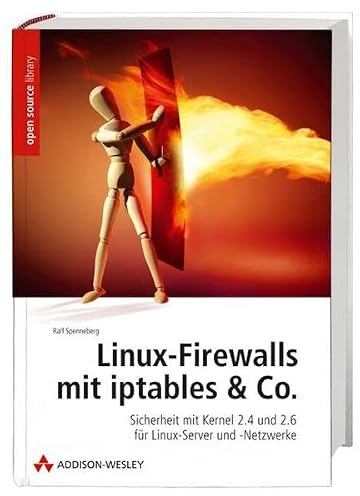 Linux-Firewalls mit iptables & Co. - Handbuch und Referenz für den Einsatz von Netfilter/iptables in Kernel 2.4 und 2.6. Von der ersten Einrichtung ... und -Netzwerke (Open Source Library)