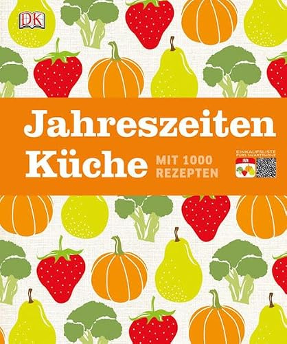 Jahreszeitenküche: Mit 1000 Rezepten: Mit 1000 Rezepten. Mit Einkaufslisten fürs Smartphone. Inkl. QR-Codes