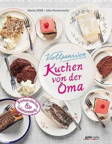 Vollpension – Kuchen von der Oma: Backweisheiten und Lebensrezepte