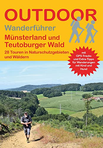 Münsterland und Teutoburger Wald 28 Touren in Naturschutzgebieten und Wäldern: Tagestouren, Rundwanderwege und leichte Wanderungen. Alle Wanderwege ... (Outdoor Wanderführer Regional, Band 479)