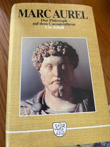 Marc Aurel : Der Philosoph auf dem Cäsarenthron.