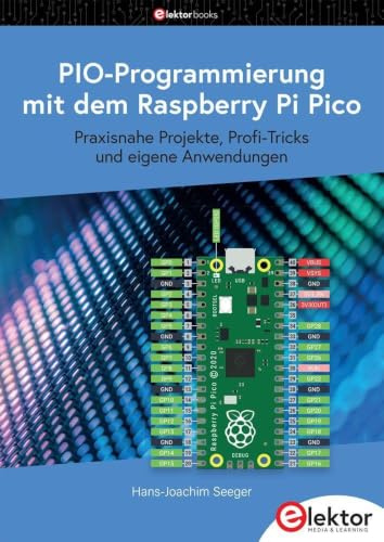 PIO-Programmierung mit dem Raspberry Pi Pico: Praxisnahe Projekte, Profi-Tricks und eigene Anwendungen
