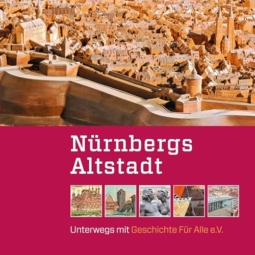Nürnbergs Altstadt: Unterwegs mit Geschichte Für Alle e.V.