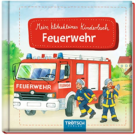TRÖTSCH - Mein klitzekleines Kinderbuch Feuerwehr | Kinderbuch mit spannenden Feuerwehrgeschichten: Handliches Feuerwehr Buch mit lehrreichen Inhalten und detailreichen Illustrationen | Ab 3 Jahren