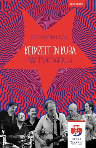 Keimzeit in Kuba: Das Tourtagebuch (Ultraviolett Erzählungen)