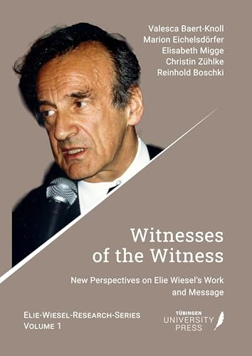 Witnesses of the Witness: New Perspectives on Elie Wiesel’s Work and Message (Elie Wiesel Research Series)