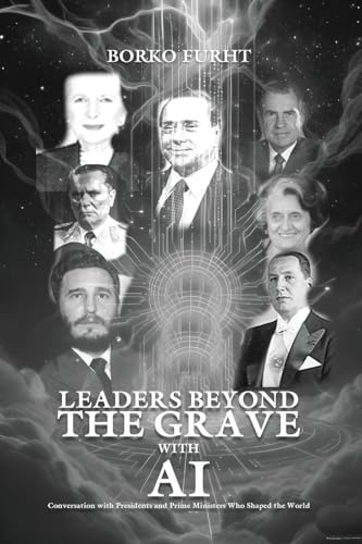 LEADERS BEYOND THE GRAVE WITH AI: Conversations with Presidents and Prime Ministers Who Shaped the World