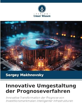 Innovative Umgestaltung der Prognoseverfahren: Innovative Transformation der Prognose von Investitionsmerkmalen intelligenter Infrastrukturen