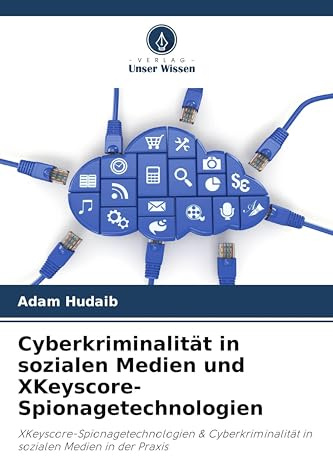 Cyberkriminalität in sozialen Medien und XKeyscore-Spionagetechnologien: XKeyscore-Spionagetechnologien & Cyberkriminalität in sozialen Medien in der Praxis