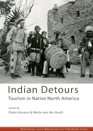 Indian Detours: Tourism in Native North America (Mededelingen Van Het Rijksmuseum Voor Volkenkunde, Leiden, Band 45)