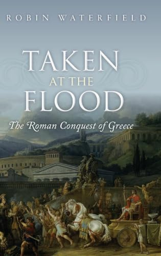 Taken at the Flood: The Roman Conquest of Greece