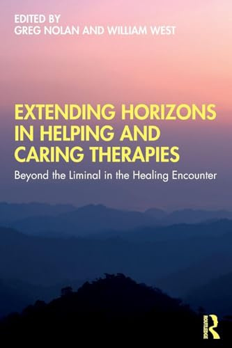 Extending Horizons in Helping and Caring Therapies: Beyond the Liminal in the Healing Encounter