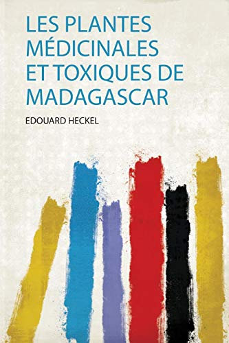 Les Plantes Médicinales Et Toxiques De Madagascar