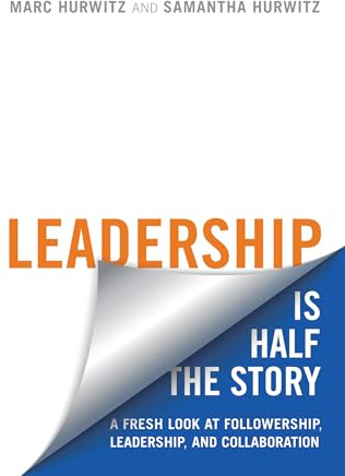 Leadership is Half the Story: A Fresh Look at Followership, Leadership, and Collaboration (Rotman-Utp Publishing)