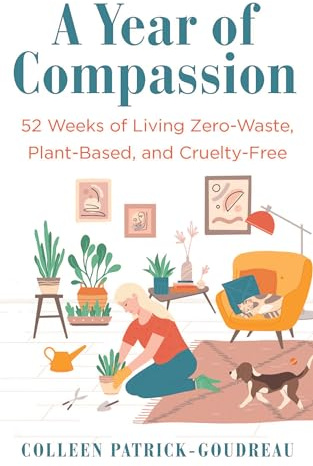 A Year of Compassion: 52 Weeks of Living Zero-Waste, Plant-Based, and Cruelty-Free