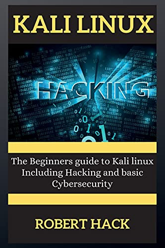 Kali Linux Series: The Beginners guide to Kali linux Including Hacking and basic Cybersecurity