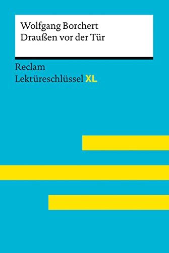 Draußen vor der Tür von Wolfgang Borchert. Lektüreschlüssel mit Inhaltsangabe, Interpretationen, Prüfungsaufgaben mit Lösungen, Lernglossar: Borchert, ... C. – 15546 (Reclam Lektüreschlüssel XL)