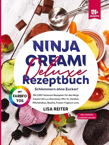 Ninja Creami Deluxe Rezeptbuch – Schlemmern ohne Zucker!: Mit 120+ leckeren Rezepten für den Ninja Creami mit u.a. Eiscremes, Mix-In, Gelatos, Milchshakes, Slushis, Frozen Yoghurt uvm.