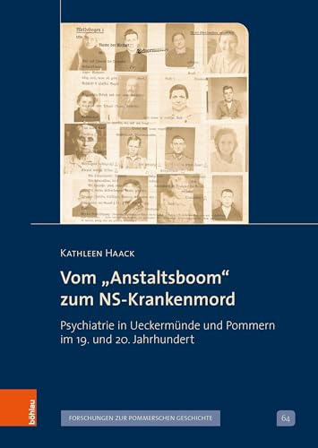 Vom „Anstaltsboom“ zum NS-Krankenmord: Psychiatrie in Ueckermünde und Pommern im 19. und 20. Jahrhundert (Veröffentlichungen der Historischen Kommission für Pommern)