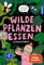 Wilde Pflanzen essen: Der etwas andere Naturführer mit Survival Siglinde