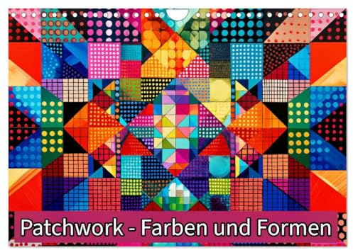 Patchwork - Farben und Formen (Wandkalender 2026 DIN A4 quer), CALVENDO Monatskalender: Wo Farben und Formen verschmelzen. (CALVENDO Kunst)