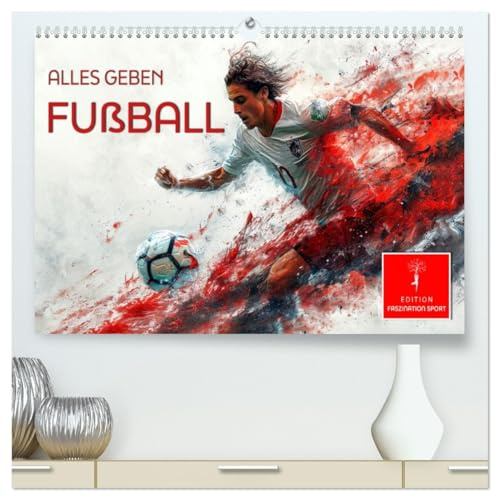 Fußball - alles geben (hochwertiger Premium Wandkalender 2026 DIN A2 quer), Kunstdruck in Hochglanz: Leidenschaft und der Wille zu gewinnen (CALVENDO Sport)