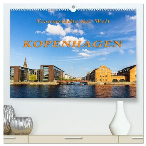 Kopenhagen - Traumstädte der Welt (hochwertiger Premium Wandkalender 2026 DIN A2 quer), Kunstdruck in Hochglanz: Unterwegs in einer der schönsten Städte der Welt - Kopenhagen (CALVENDO Orte)