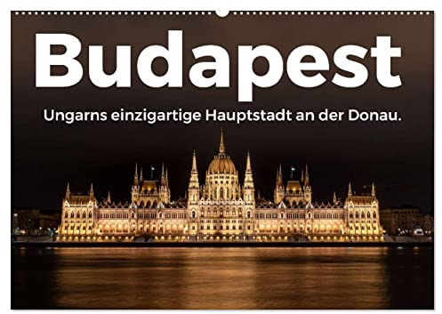 Budapest - Ungarns einzigartige Hauptstadt an der Donau. (Wandkalender 2026 DIN A2 quer), CALVENDO Monatskalender: Genießen Sie die atemberaubenden Bilder von Budapest. (CALVENDO Orte)