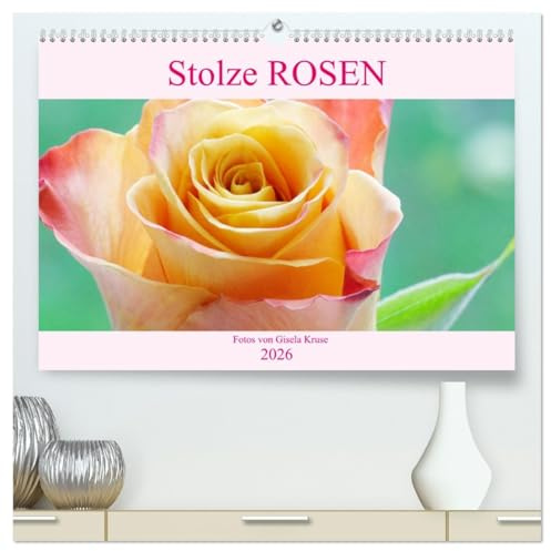 Stolze Rosen (hochwertiger Premium Wandkalender 2026 DIN A2 quer), Kunstdruck in Hochglanz: Ein Kalender für Rosenliebhaber (CALVENDO Natur)
