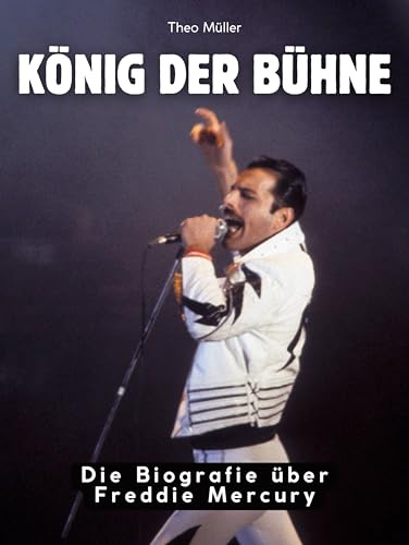 König der Bühne: Die Biografie über Freddie Mercury. Hochwertige Hardcoverausgabe