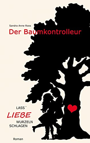 Der Baumkontrolleur: Lass Liebe Wurzeln schlagen