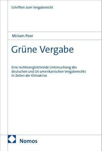 Grüne Vergabe: Eine rechtsvergleichende Untersuchung des deutschen und US-amerikanischen Vergaberechts in Zeiten der Klimakrise (Schriften zum Wirtschaftsverwaltungs- und Vergaberecht)