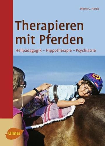 Therapieren mit Pferden: Heilpädagogisches Reiten - Hippotherapie - Psychiatrie