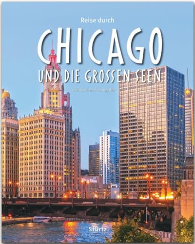 Reise durch Chicago und die Großen Seen: Ein Bildband mit über 190 Bildern auf 140 Seiten - STÜRTZ Verlag: Ein Bildband mit über 190 Bildern auf 136 Seiten - STÜRTZ Verlag