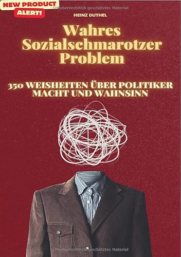 Wahres Sozialschmarotzer Problem: 350 WEISHEITEN ÜBER POLITIKER, MACHT UND WAHNSINN