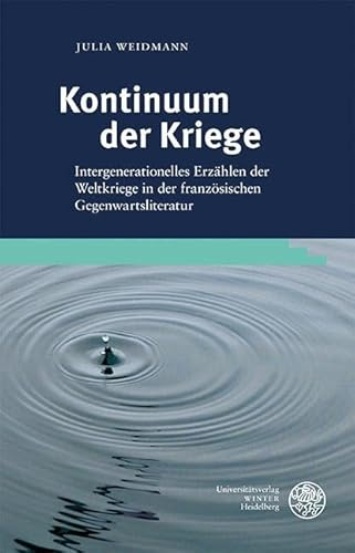 Kontinuum der Kriege: Intergenerationelles Erzählen der Weltkriege in der französischen Gegenwartsliteratur (Studia Romanica)