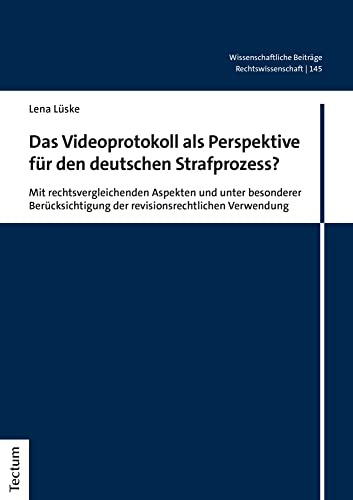 Das Videoprotokoll als Perspektive für den deutschen Strafprozess?: Mit rechtsvergleichenden Aspekten und unter besonderer Berücksichtigung der ... aus dem Tectum Verlag: Rechtswissenschaft)