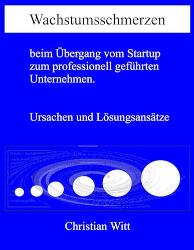 Wachstumsschmerzen beim Übergang vom Startup zum professionell geführten Unternehmen. Ursachen und Lösungsansätze