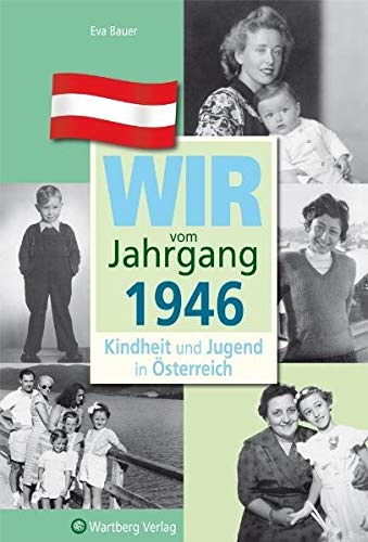Wir vom Jahrgang 1946 - Kindheit und Jugend in Österreich - Geschenkbuch zum 80. Geburtstag - Jahrgangsbuch mit Geschichten, Fotos und Erinnerungen mitten aus dem Alltag (Jahrgangsbände Österreich)