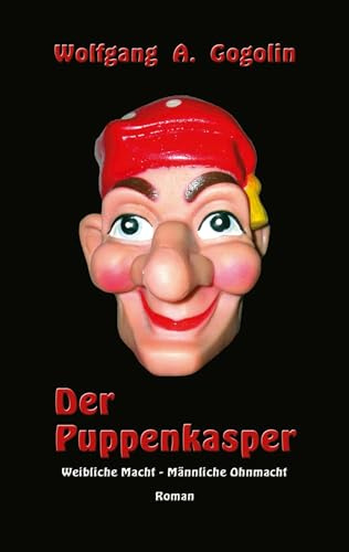 Der Puppenkasper: Weibliche Macht - Männliche Ohnmacht