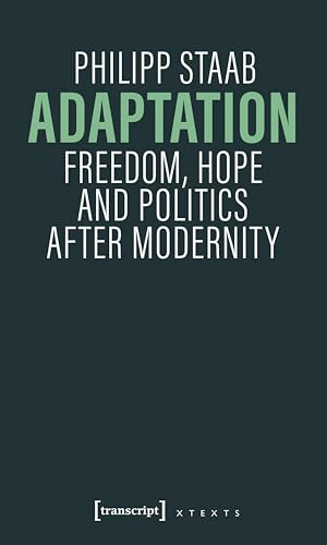 Adaptation: Freedom, Hope and Politics after Modernity (X-Texte zu Kultur und Gesellschaft)