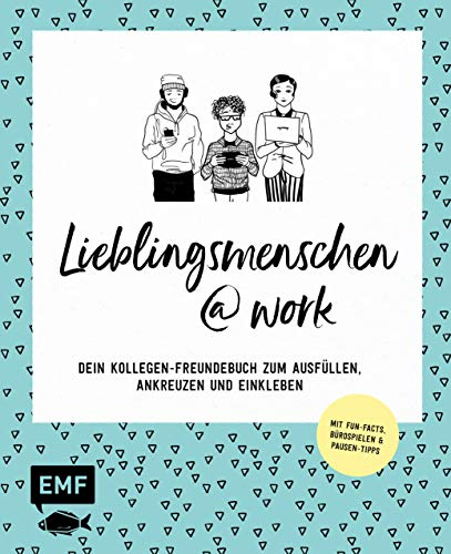 Lieblingsmenschen at Work: Dein Kollegen-Freundebuch - Das Album zum Ausfüllen, Ankreuzen und Einkleben – Mit Fun-Facts, Bürospielen & Pausen-Tipps