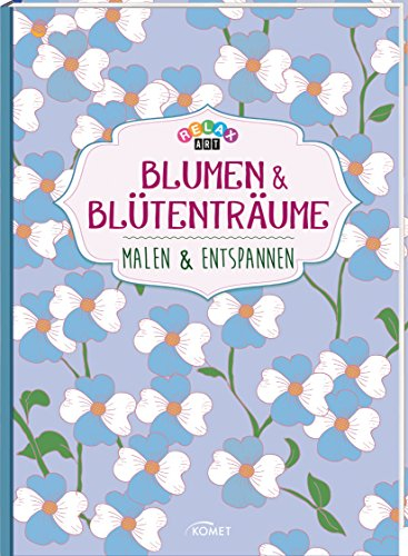 Relax Art - Blumen & Blütenträume: Malen & Entspannen