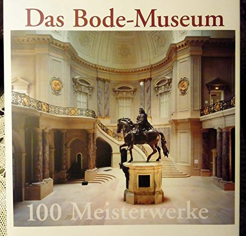 Das Bode-Museum - 100 Meisterwerke